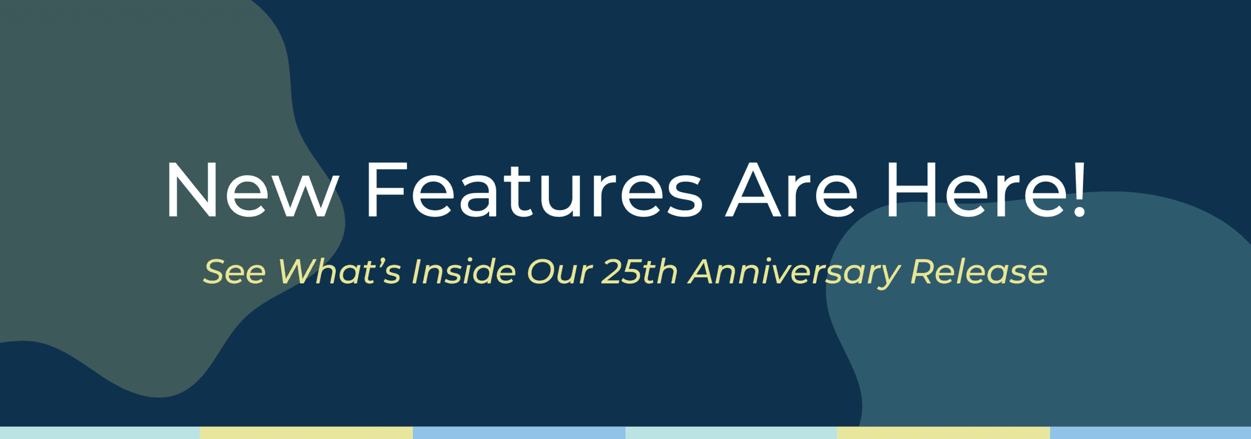 New Features Are Here – 25th Anniversary Release