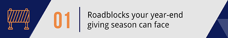 1. Roadblocks your year-end giving season can face