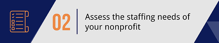 2. Assess the staffing needs of your nonprofit.
