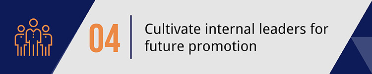 4. Cultivate internal leaders for future promotion.