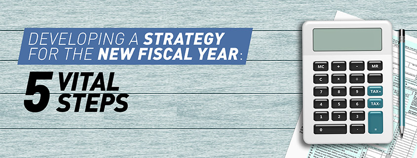 Deveoping A Strategy For The New Fiscal Year: 5 Vital Steps
