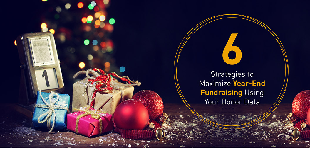 6 Strategies To Maximize Year-End Fundraising Using Your Donor Data